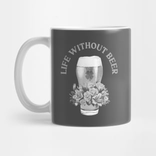 LIFE WITHOUT IRISH BEER? FORGET ABOUT IT! BLACK & WHITE GLASS & ROSES Mug